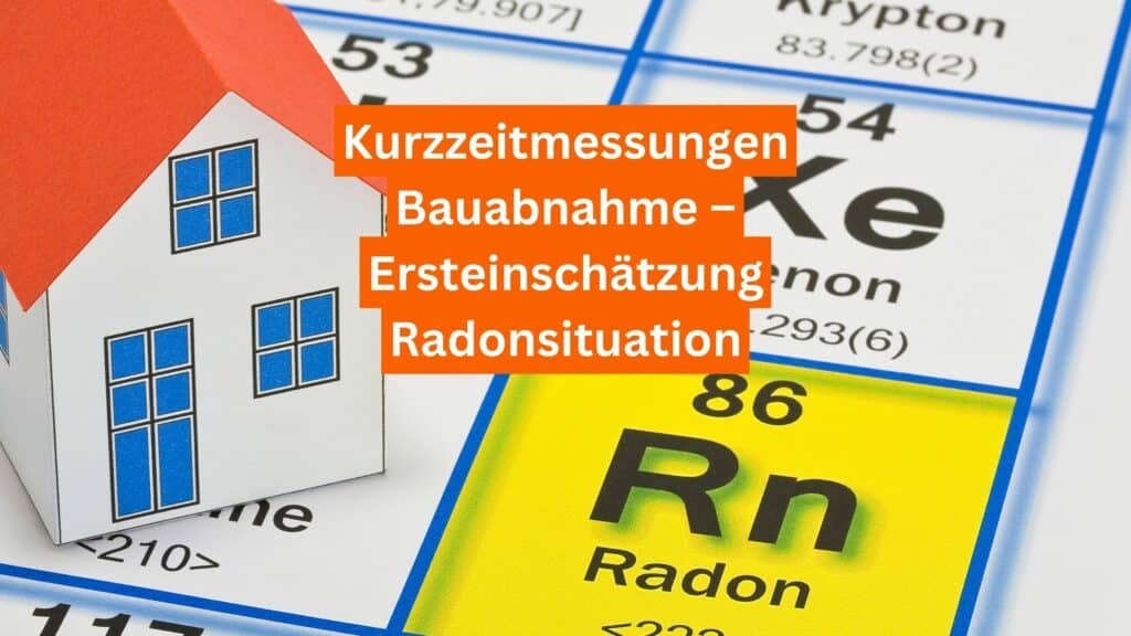 Kurzzeitmessungen zur Radonerfassung – Nützliches Instrument oder trügerische Sicherheit?