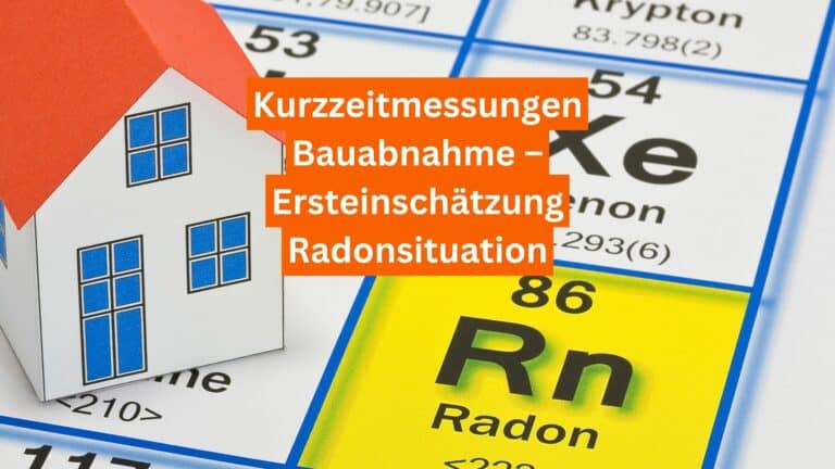 Kurzzeitmessungen zur Radonerfassung – Nützliches Instrument oder trügerische Sicherheit?
